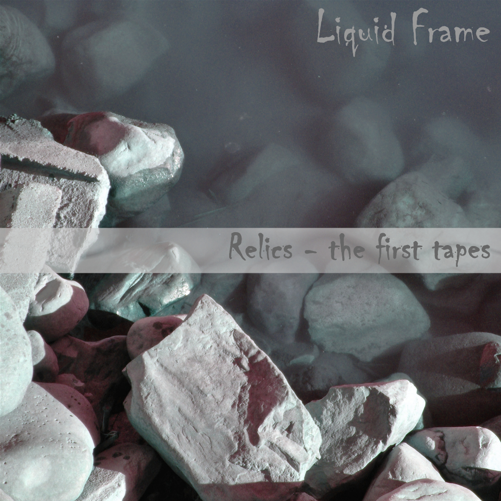 Liquid Frame - Relics the first tapes